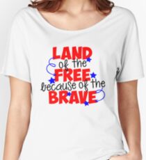 Land Of The Free Because Of The Brave Women's Relaxed Fit T-Shirt