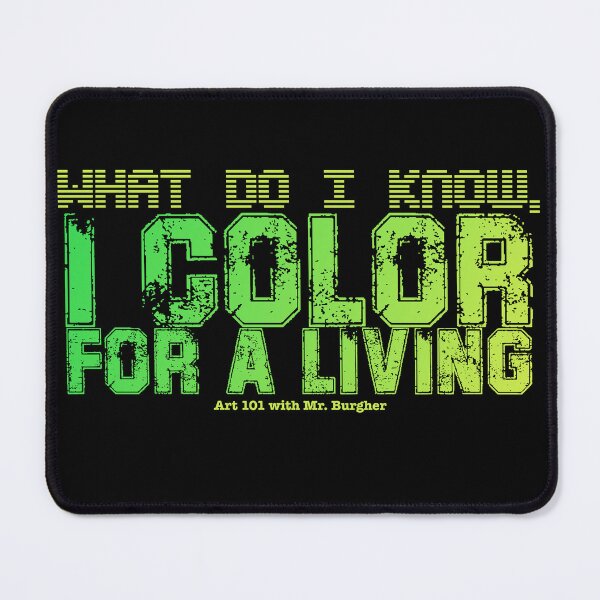 Item preview, What do I know, I color for a living. designed and sold by Mr-Burgher.