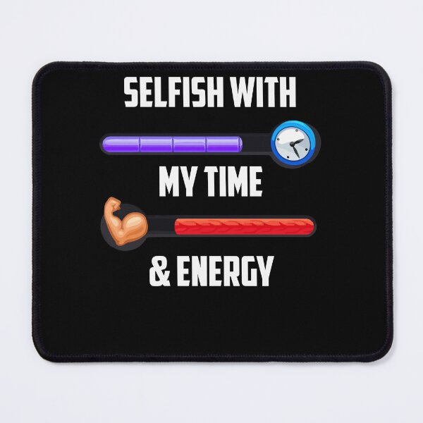 Item preview, Selfish With My Time & Energy Funny Sarcastic Saying designed and sold by Dressed For  Duty.