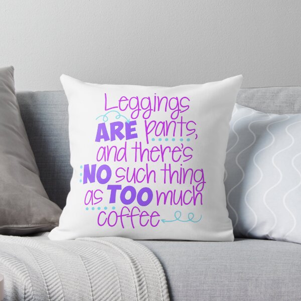 Leggings Are Pants & I Love Coffee Throw Pillow