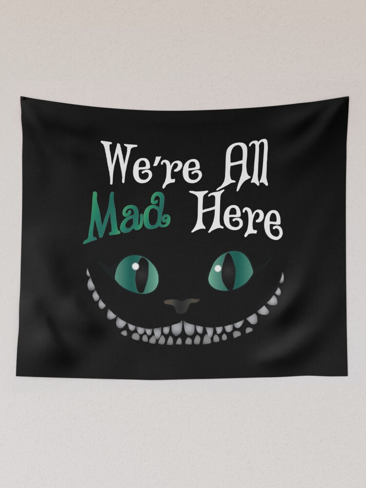 Were all mad here tapestry new arrivals