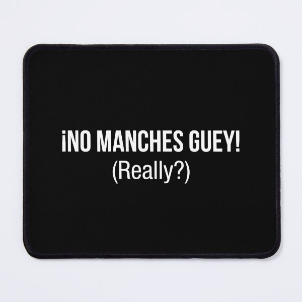 Item preview, no manches, guey, mexican quote designed and sold by LatinoPower.