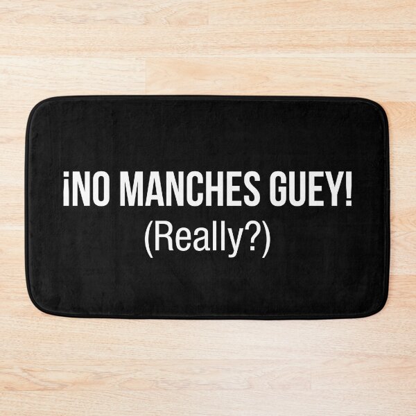Item preview, no manches, guey, mexican quote designed and sold by LatinoPower.
