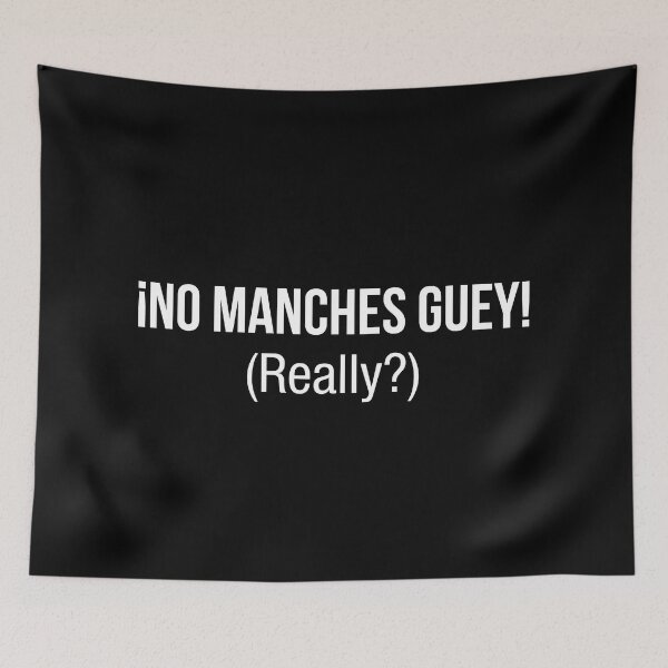 Item preview, no manches, guey, mexican quote designed and sold by LatinoPower.