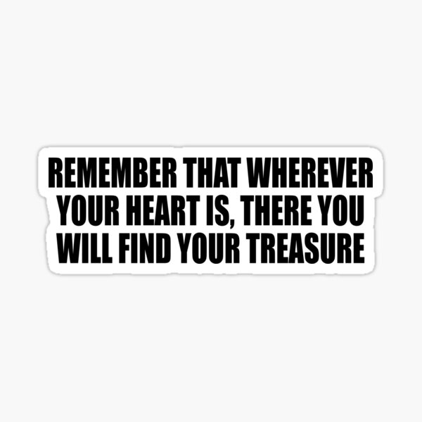 Item preview, Remember that wherever your heart is, there you will find your treasure designed and sold by Colorfulandfun.