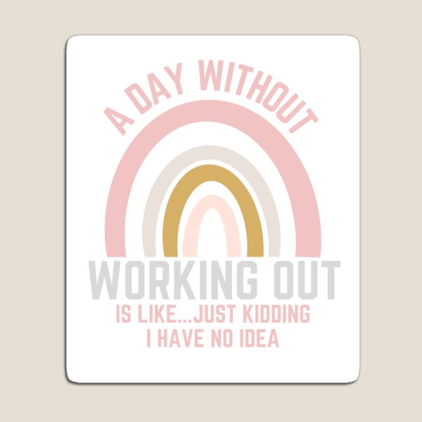 Item preview, A DAY WITHOUT WORKING OUT IS LIKE...JUST KIDDING I HAVE NO IDEA designed and sold by OverbeeDesigns.