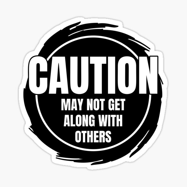 caution-may-not-get-along-with-others-sticker-by-stupidrain-redbubble