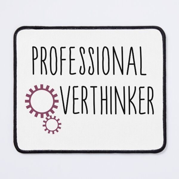 Item preview, Professional overthinker gears designed and sold by CamilaDavison.
