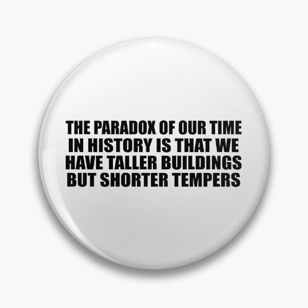 Item preview, The paradox of our time in history is that we have taller buildings but shorter tempers designed and sold by Colorfulandfun.