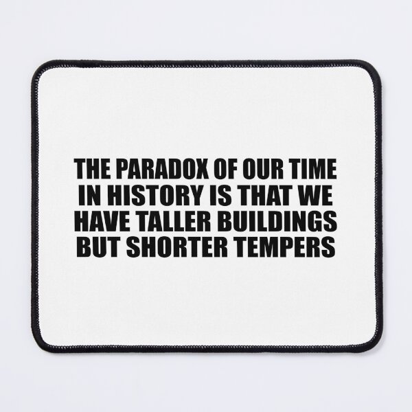 Item preview, The paradox of our time in history is that we have taller buildings but shorter tempers designed and sold by Colorfulandfun.