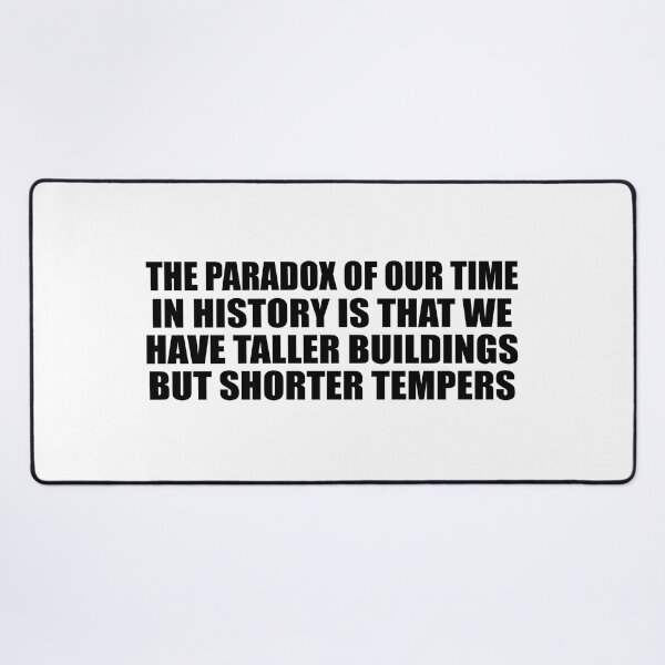 Item preview, The paradox of our time in history is that we have taller buildings but shorter tempers designed and sold by Colorfulandfun.