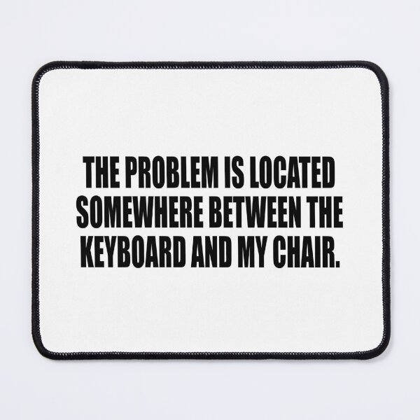 Item preview, the problem is located somewhere between the keyboard and my chair designed and sold by Colorfulandfun.