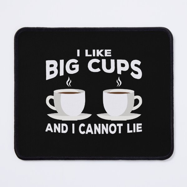 Item preview, I Like Big Cups And I Cannot Lie! Funny designed and sold by Cedroad Shirts.