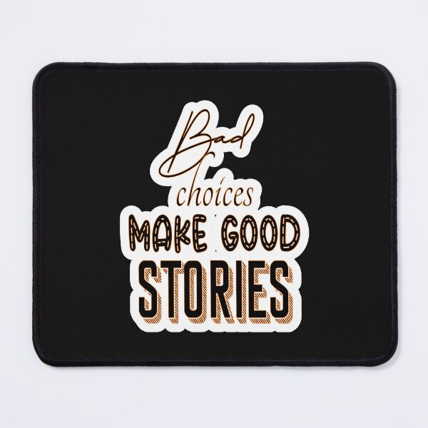 Item preview, Bad Choices Make Good Stories designed and sold by JLCableStudio.