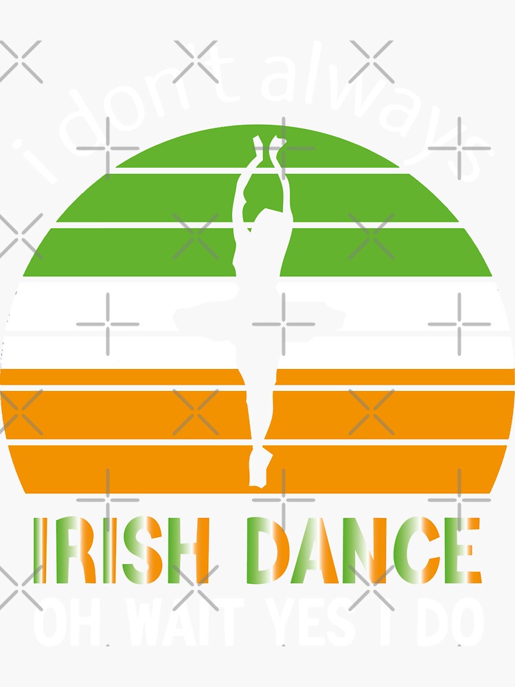 "Funny Irish Dance i don't always irish dance for dancer Irish girls