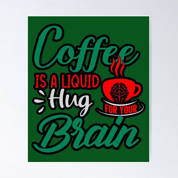 Item preview, Coffee Is A Liquid Hug For Your Brain designed and sold by WoodburyLake.