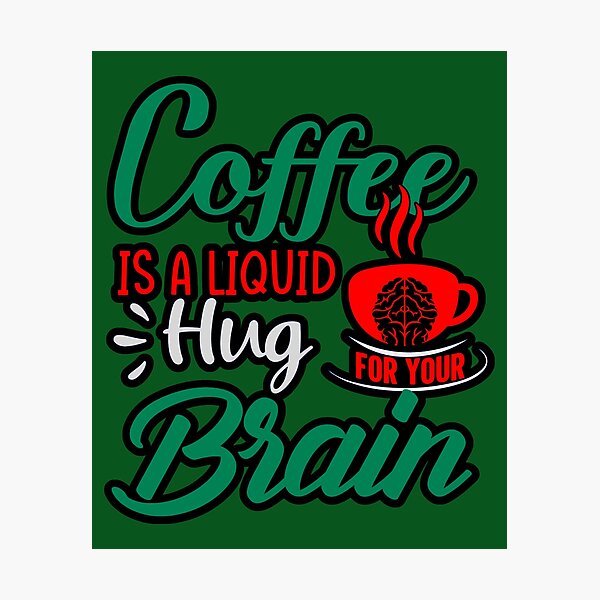 Item preview, Coffee Is A Liquid Hug For Your Brain designed and sold by WoodburyLake.