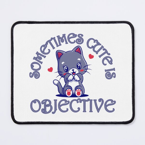 Item preview, Sometimes Cute Is Objective designed and sold by mrtraz.