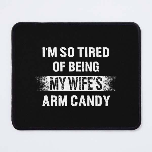 Item preview, I'm so tired of being my wife's arm candy designed and sold by EditxanhEtuo.