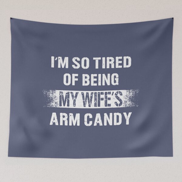 Item preview, I'm so tired of being my wife's arm candy designed and sold by EditxanhEtuo.