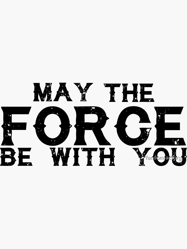 May The Force Be With You Sticker By Fandomfactory Redbubble