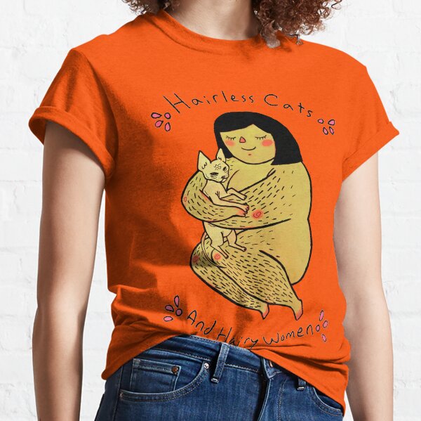 Hairless Cats and Hairy Women Classic T-Shirt