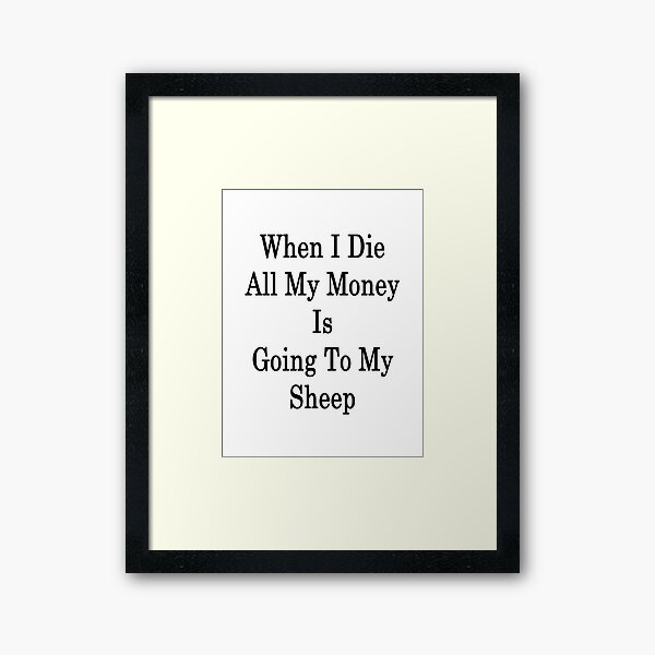 Item preview, When I Die All My Money Is Going To My Sheep  designed and sold by supernova23.