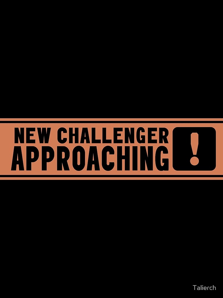 "New Challenger Approaching" Art Print by Talierch Redbubble