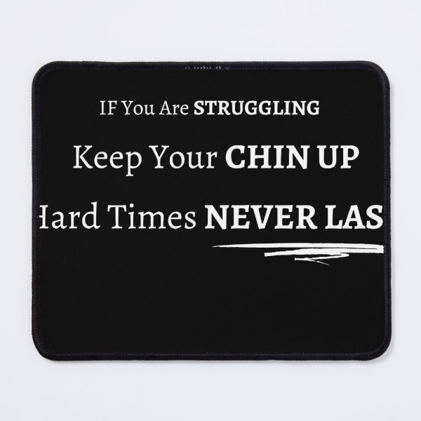 Item preview, Hey! If You Are Struggling Keep Your Chin Up Hard Times Never - motivational inspirational designed and sold by ForUrTasteOnly.