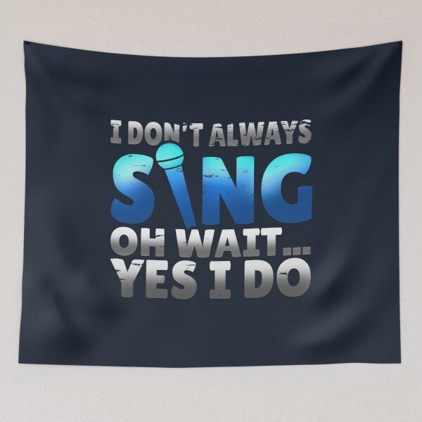 Item preview, I dont Always Sing Wait Yes I do designed and sold by AlexanderMarxer.