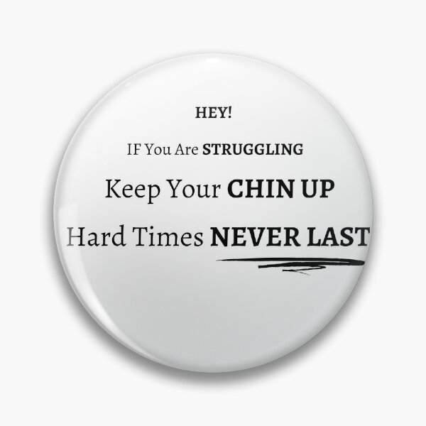 Item preview, Hey! If You Are Struggling Keep Your Chin Up Hard Times Never - motivational inspirational designed and sold by ForUrTasteOnly.