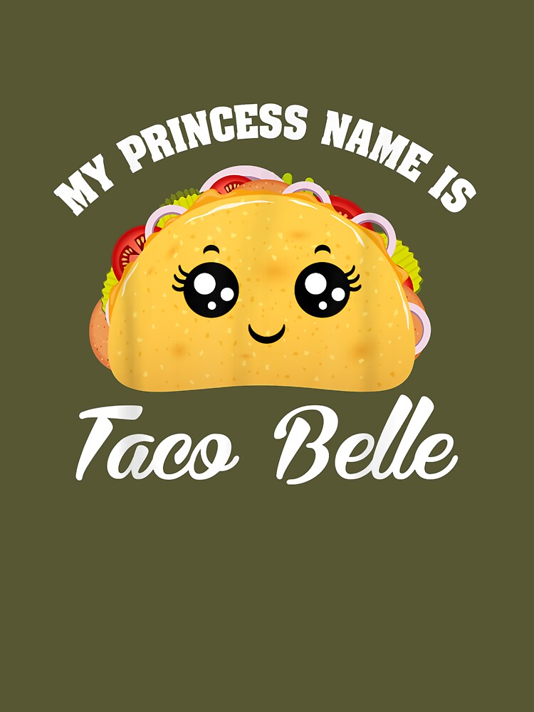 my princess name is taco belle