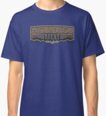 Would You Kindly Classic T-Shirt