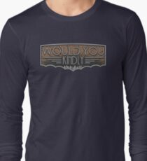 Would You Kindly Long Sleeve T-Shirt