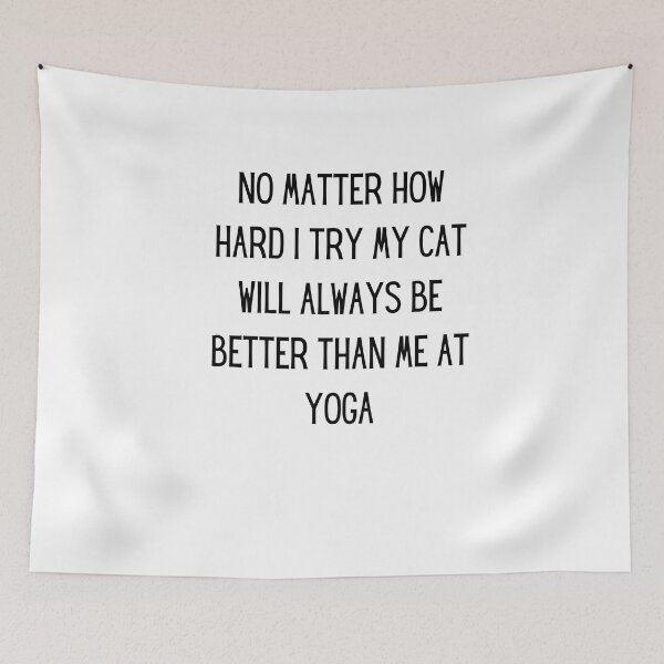 Item preview, no matter how hard i try my cat will always be better than me at yoga designed and sold by TrueFit Essentials.