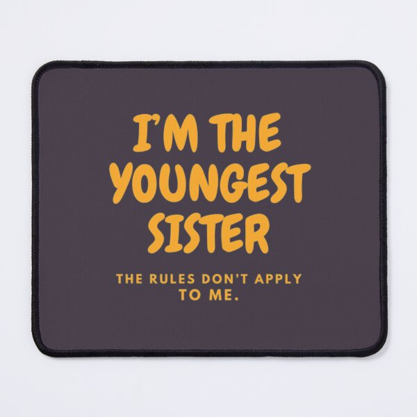 Item preview, I’M THE YOUNGEST SISTER | THE RULES DON’T APPLY TO ME designed and sold by HASSANBADRI2050.
