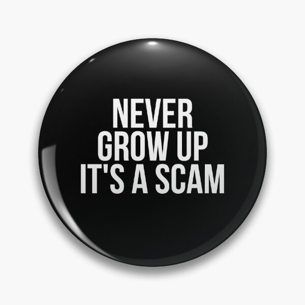 Item preview, Never Grow Up Its A Scam designed and sold by BigMovesHustler.