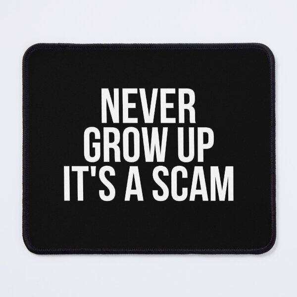 Item preview, Never Grow Up Its A Scam designed and sold by BigMovesHustler.