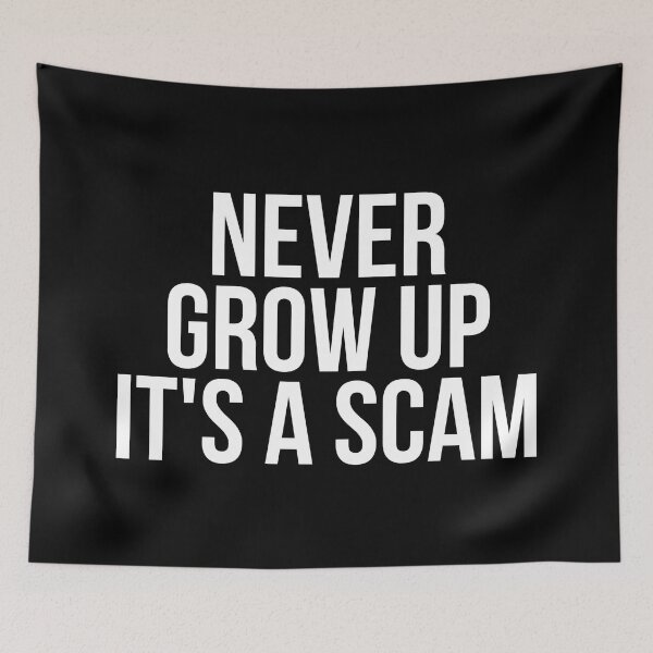 Item preview, Never Grow Up Its A Scam designed and sold by BigMovesHustler.