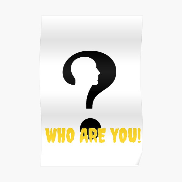 "who are you" Poster for Sale by spiritia Redbubble