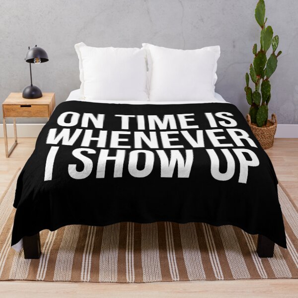 Item preview, On Time Is Whenever I Show Up designed and sold by BigMovesHustler.