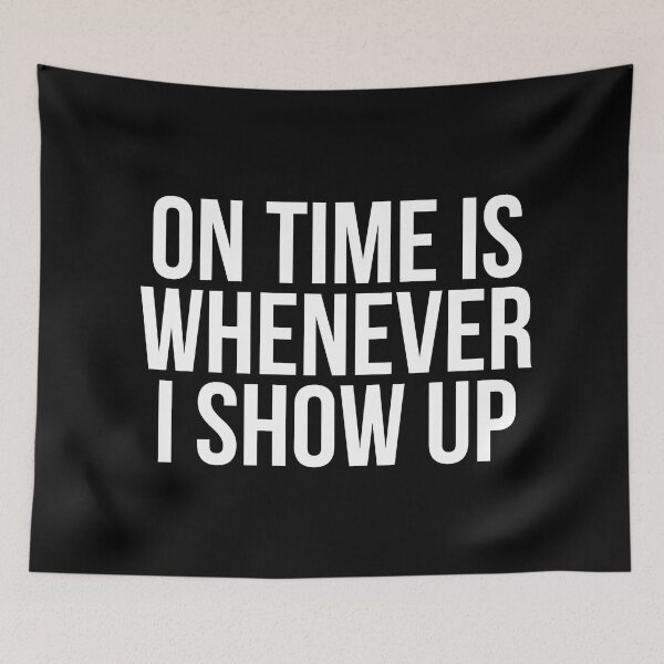 Item preview, On Time Is Whenever I Show Up designed and sold by BigMovesHustler.