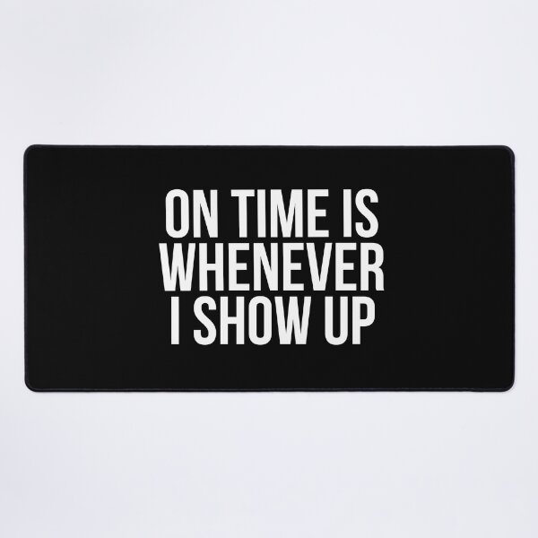 Item preview, On Time Is Whenever I Show Up designed and sold by BigMovesHustler.
