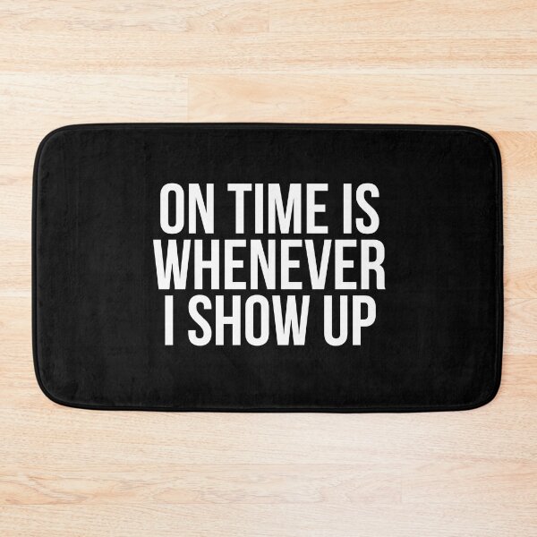 Item preview, On Time Is Whenever I Show Up designed and sold by BigMovesHustler.