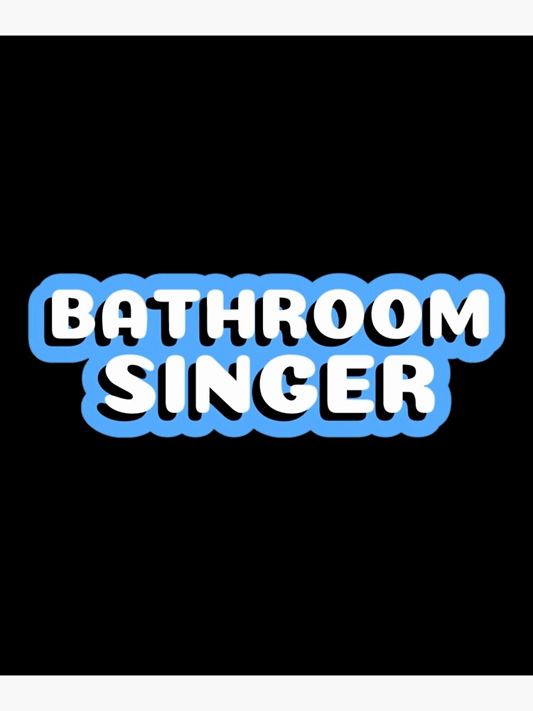 "Funny Bathroom Singer" Poster for Sale by ManuelMikus Redbubble