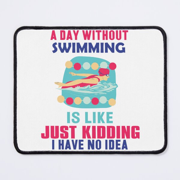 Item preview, A Day Without Swimming Is Like Just Kidding I Have No Idea designed and sold by beefrancky.