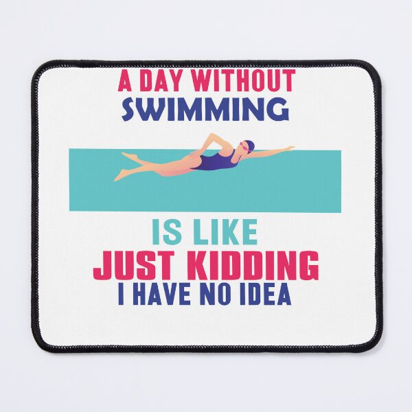 Item preview, Copy of A Day Without Swimming Is Like Just Kidding I Have No Idea designed and sold by beefrancky.