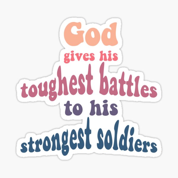 God Gives His Toughest Battles To His Strongest Soldiers Let's Go