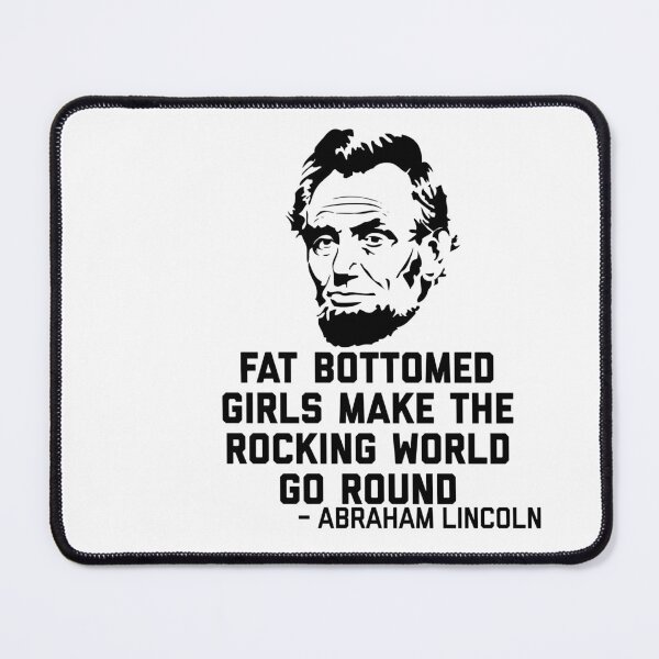 Item preview, Fat Bottomed Girls Hilarious Novelty Abraham Lincoln Quote. Poster designed and sold by fendlfbamesz.