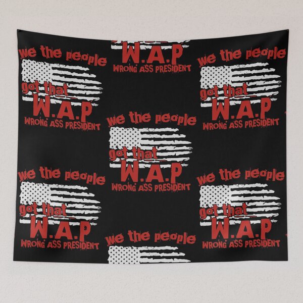 Item preview, We The People Got That WAP Wrong Ass President  designed and sold by Alexand2817372.